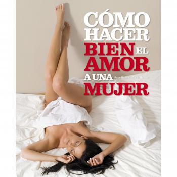 Cómo Hacer Bien el Amor a Una Mujer