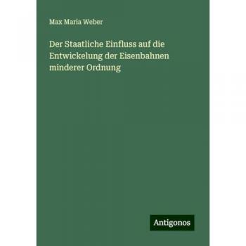 Der Staatliche Einfluss auf die Entwickelung der Eisenbahnen minderer Ordnung