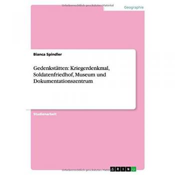 Gedenkstätten: Kriegerdenkmal, Soldatenfriedhof, Museum und Dokumentationszentrum