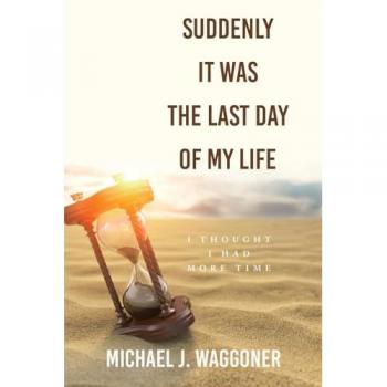 Suddenly It Was the Last Day of My Life: I Thought I Had More Time