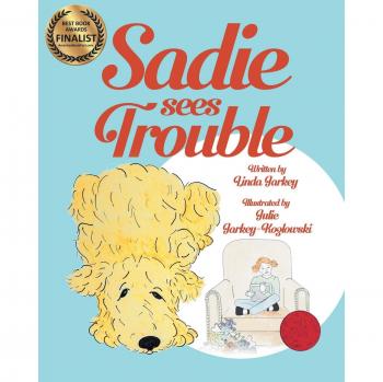 Sadie Sees Trouble (paperback): Sadie the Dog Early Learning Series with a Coloring-at-Home Opportunity for Parents and Children