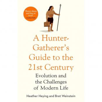A Hunter-Gatherer’s Guide to the 21St Century