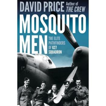 Mosquito Men: The Elite Pathfinders of 627 Squadron by David Price