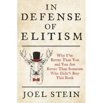 In Defense of Elitism: Why I'm Better Than You and You are Better Than Someone Who Didn't Buy This Book (Hardcover)