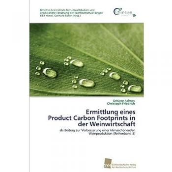 Ermittlung eines Product Carbon Footprints in der Weinwirtschaft: als Beitrag zur Verbesserung einer klimaschonenden Weinproduktion