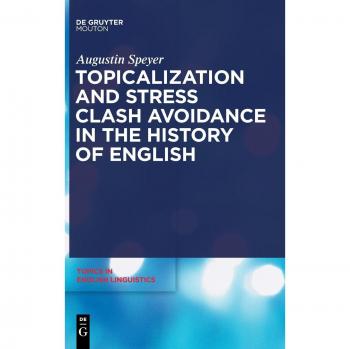 Speyer, Augustin: Topicalization and Stress Clash Avoidance in the History of English
