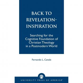 Canale, Fernando L. Back To Revelation-Inspiration: Searching For The Cognitive Foundation Of Christian Theology In A Postmodern World