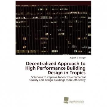 Iyengar, Rupesh S.: Decentralized Approach to High Performance Building Design in Tropics
