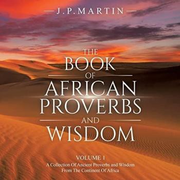 The Book of African Proverbs and Wisdom: Volume 1
