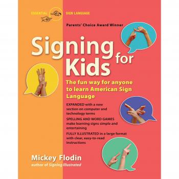 Signing for Kids : The Fun Way for Anyone to Learn American Sign Language, Expanded