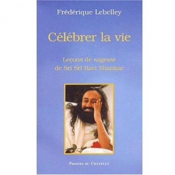 Célébrer la vie : Sri Sri Ravi Shankar