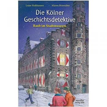 Die Kölner Geschichtsdetektive. Raub im Stadtmuseum
