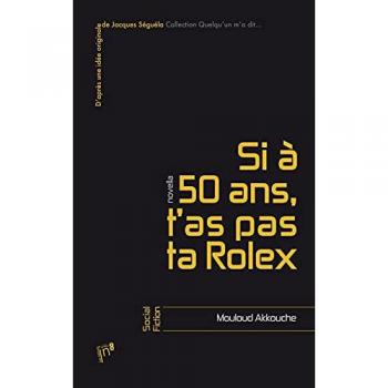 Si à 50 ans, t'as pas ta rolex...