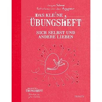 Salomé, Jacques: Das kleine Übungsheft Sich selbst und andere lieben