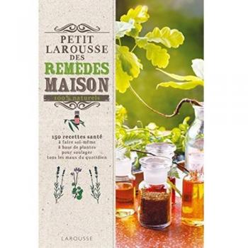 Petit Larousse des remèdes maison 100 % naturels