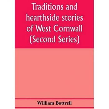 Traditions and hearthside stories of West Cornwall (Second Series)