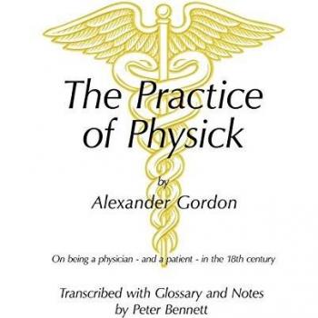 Peter Bennett The Practice of Physick by Alexander Gordon: On Being a Physician