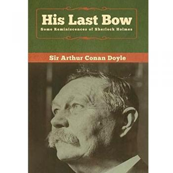 His Last Bow: Some Reminiscences of Sherlock Holmes
