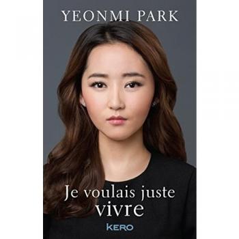 Yeonmi Park Je Voulais Juste Vivre