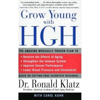 Grow Young with HGH: Amazing Medically Proven Plan to Reverse Aging, The