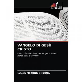 VANGELO DI GESÙ CRISTO: I 4 in 1: fusione di testi dei vangeli di Matteo, Marco, Luca e Giovanni