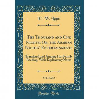The Thousand and One Nights; Or, the Arabian Nights' Entertainments, Vol. 2 of 2: Translated and Arranged for Family Reading, With Explanatory Notes