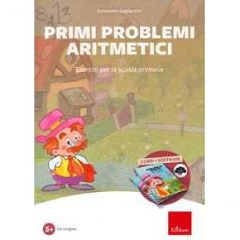 Primi problemi aritmetici. Esercizi per la scuola primaria. Con s...