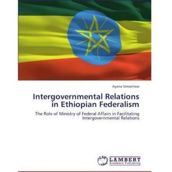 Intergovernmental Relations in Ethiopian Federalism: The Role of Ministry of Federal Affairs in Facilitating Intergovernmental Relations