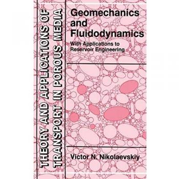 Geomechanics and Fluidodynamics: With Applications to Reservoir Engineering (Theory and Applications of Transport in Porous Media, 8, Band 8)
