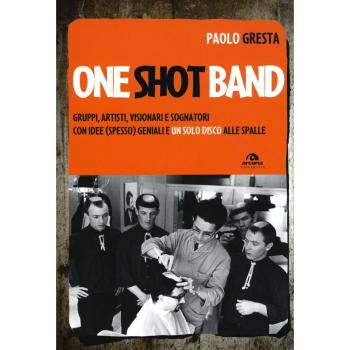 One shot band. Gruppi, artisti, visionari e sognatori con idee