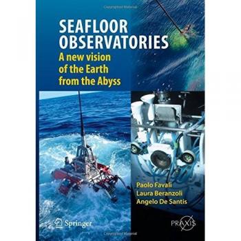 SEAFLOOR OBSERVATORIES: A New Vision of the Earth from the Abyss