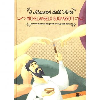 Michelangelo Buonarroti. La storia illustrata dei grandi protagonisti dell'arte