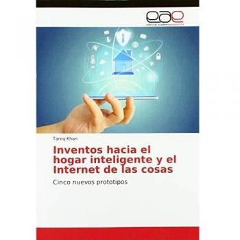 Inventos hacia el hogar inteligente y el Internet de las cosas: Cinco nuevos prototipos