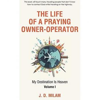 The Life of a Praying Owner-Operator: My Destination Is Heaven, Volume I