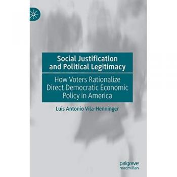 Social Justification and Political Legitimacy: How Voters Rationalize Direct Democratic Economic Policy in America