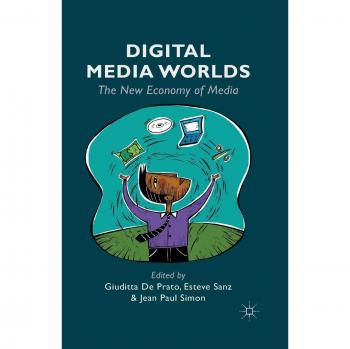 Digital Media Worlds: The New Economy of Media