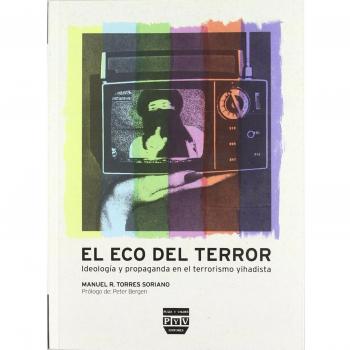 ECO DEL TERROR, EL: IDEOLOGÍA Y PROPAGANDA EN EL TERRORISMO YIHADISTA.