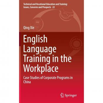 English Language Training in the Workplace: Case Studies of Corporate Programs in China (Technical and Vocational Education and Training: Issues, Concerns and Prospects)