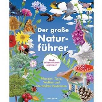 Der große Naturführer. Pflanzen Tiere Wolken und Sternbilder bestimmen. Nach Lebensräumen gegliedert.