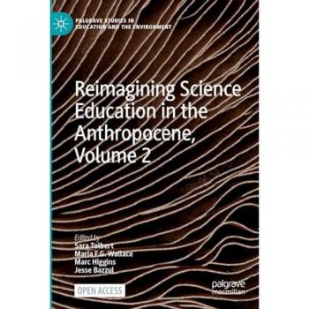 Reimagining Science Education in the Anthropocene, Volume 2 (Palgrave Studies in Education and the Environment)
