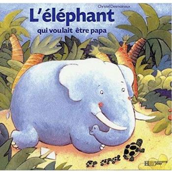 L'elephant qui voulait etre papa