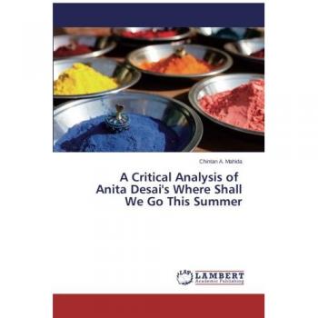A Critical Analysis of Anita Desai's Where Shall We Go This Summer