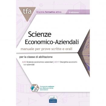 TFA. Scienze economico-aziendali. Manuale per prove scritte e orali per la classe di abilitazione A45, A017. Con software di simulazione