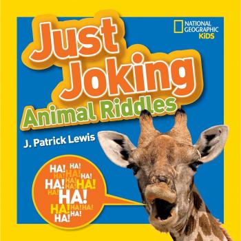 J. Lewis National Geographic Kids Just Joking Animal Riddles: Hilarious Riddles, Jokes, And More--All About Animals!