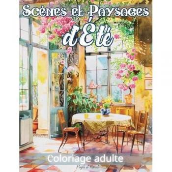 Scènes et Paysages d'Été Coloriage adulte: Livre de coloriage anti stress pour adultes 50 magnifiques dessins de paysages et scènes de la nature en ... relaxation détente mindfullness coloring book