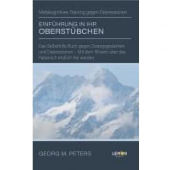 Peters, Georg M.: Einführung in Ihr Oberstübchen: Metakognitives Training gegen Depressionen