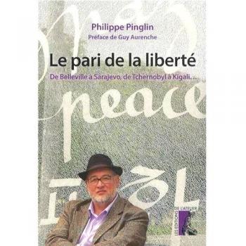 Le pari de la liberté : De Belleville à Sarajevo, de Tchernobyl à Kigali...