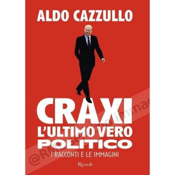 Craxi. L'ultimo vero politico. I racconti e le immagini