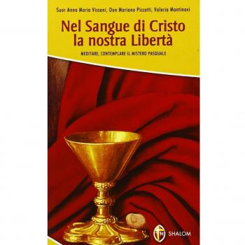Nel sangue di Cristo la nostra libertà. Meditare, contemplare il mistero pasquale