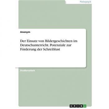 Der Einsatz von Bildergeschichten im Deutschunterricht. Potenziale zur